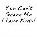 You Can't Scare Me I have Kids T-Shirt